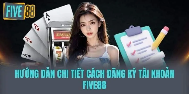 Hướng dẫn chi tiết đăng ký five88