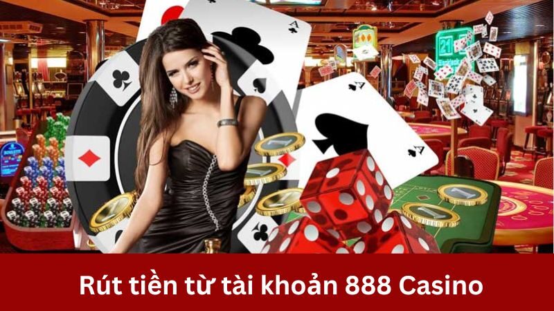 Rút tiền thưởng dễ dàng tại 888 Casino