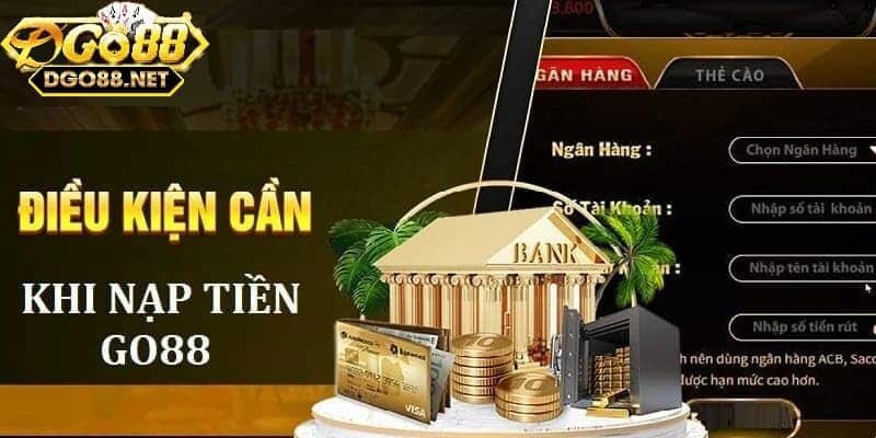 Những điều kiện cần thiết khi nạp tiền Go88