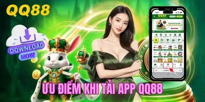 Tại sao bạn nên tải app QQ88?