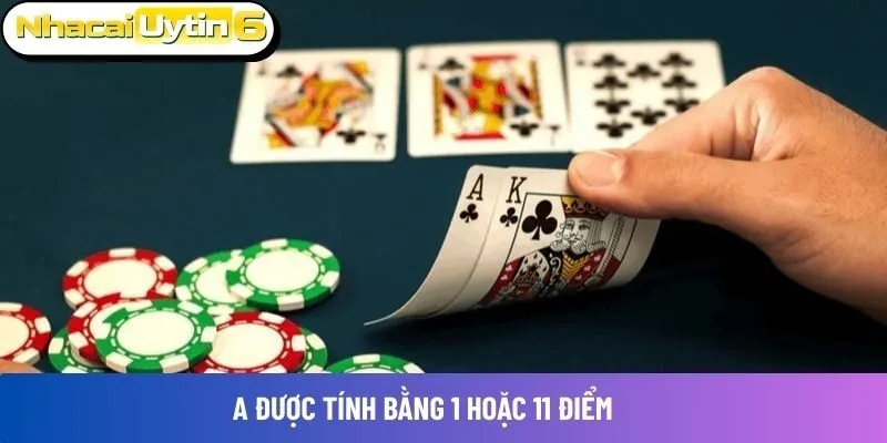 A được tính bằng 1 hoặc 11 điểm