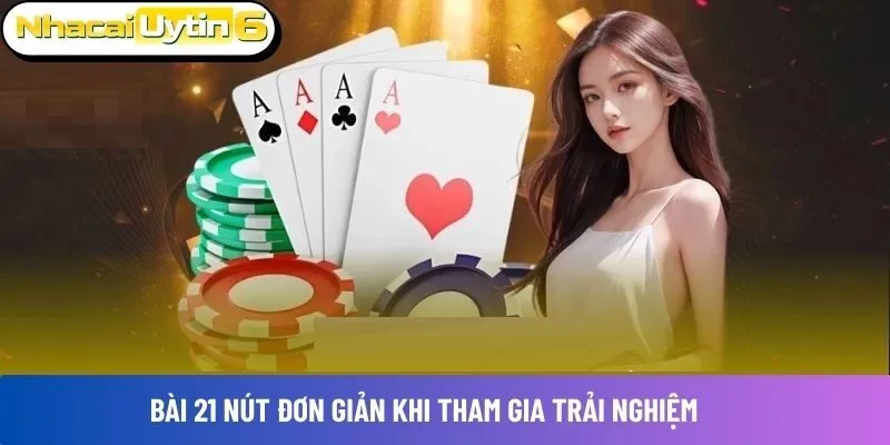 Bài 21 nút đơn giản khi tham trải nghiệm