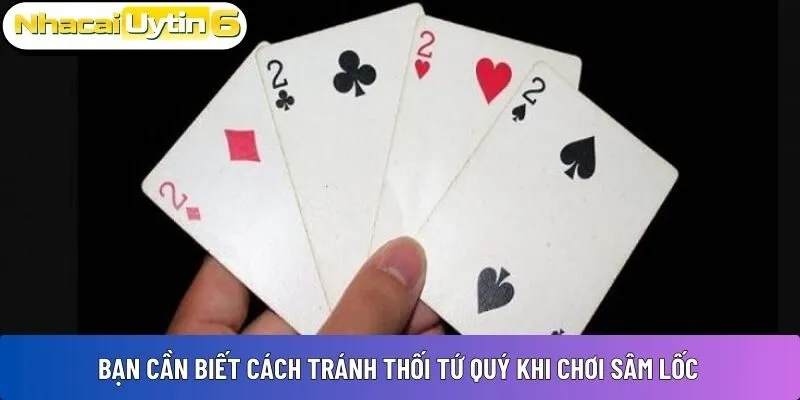Bạn cần biết cách tránh thối tứ quý khi chơi Sâm Lốc