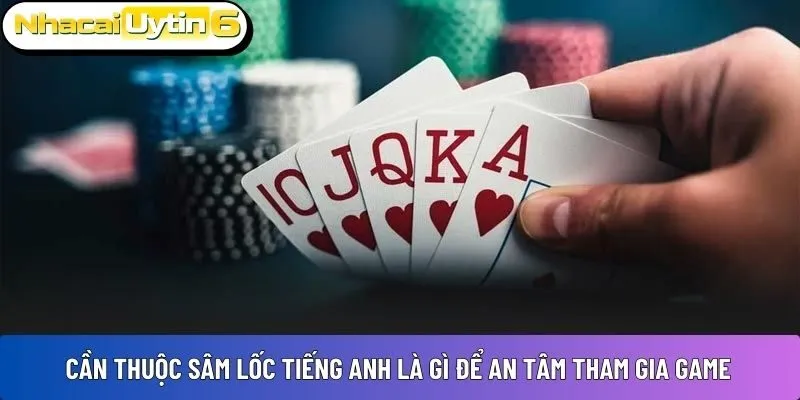 Cần thuộc Sâm Lốc tiếng Anh là gì để an tâm tham gia game