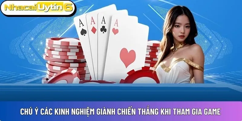 Chú ý các kinh nghiệm giành chiến thắng khi tham gia game
