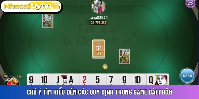 Chú ý tìm hiểu đến các quy định trong game bài Phỏm