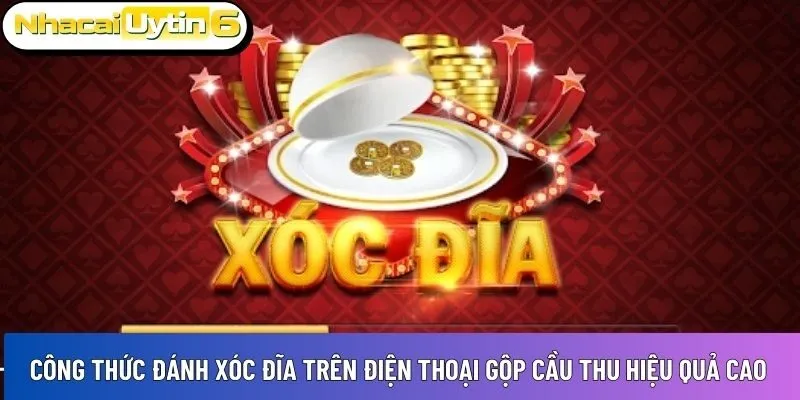 Công thức đánh xóc đĩa trên điện thoại gộp cầu thu hiệu quả cao
