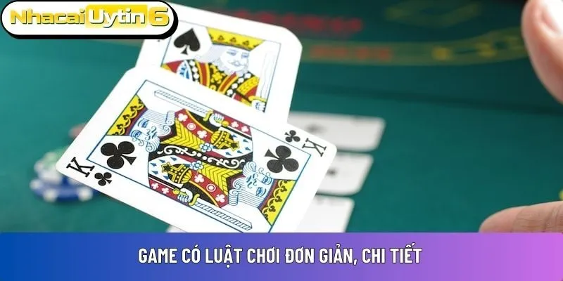 Game có luật chơi đơn giản, chi tiết