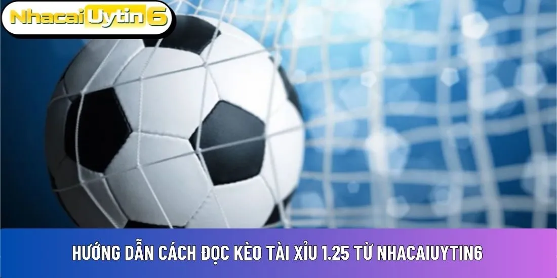 Kèo tài xỉu 1.25