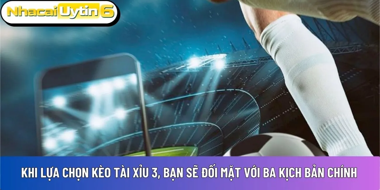 Khi lựa chọn kèo tài xỉu 3,