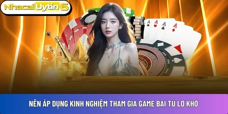 Nên áp dụng kinh nghiệm tham gia game bài Tú Lơ Khơ