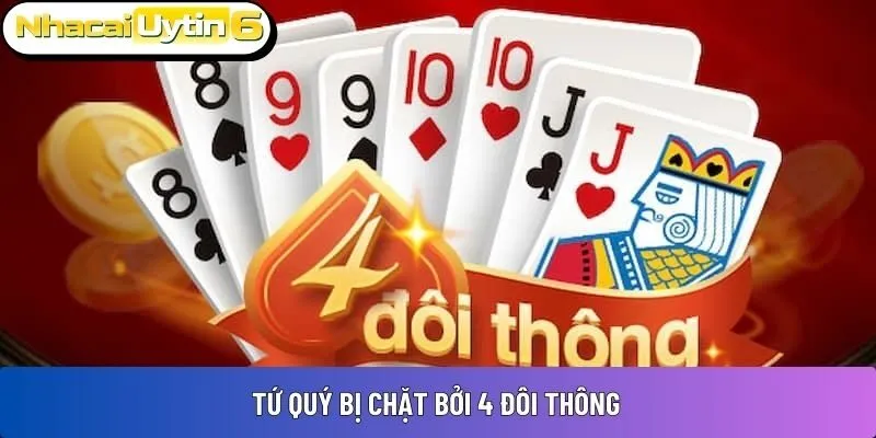 Tứ quý bị chặt bởi 4 đôi thông