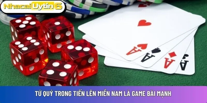 Tứ quý trong Tiến lên miền Nam là game bài mạnh
