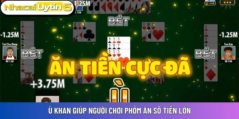 Ù khan giúp người chơi Phỏm ăn số tiền lớn