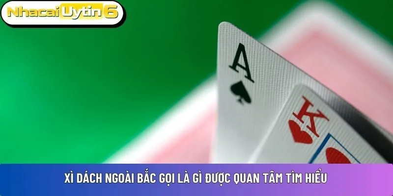 Xì dách ngoài Bắc gọi là gì được quan tâm tìm hiểu